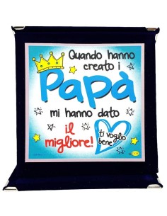 Targa vellutata a libretto Cm. 17x17 - Quando hanno creato i papà mi hanno dato il migliore