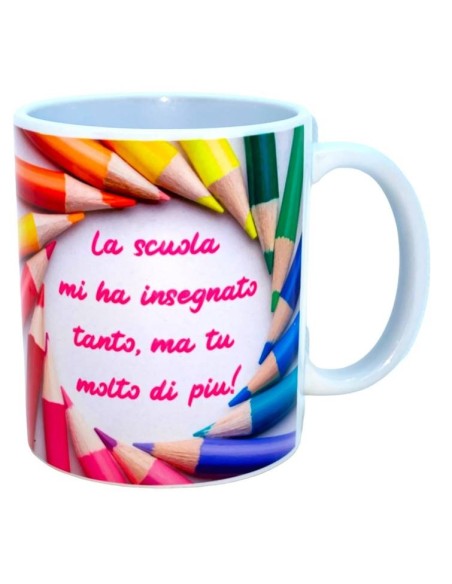 Tazza mug ceramica "La scuola mi ha insegnato tanto ma tu molto di più - Grazie Maestra"