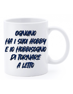 Tazza mug ceramica "La str..azzata" in scatola - Ognuno ha i suoi hobby e io hobbisogno di tornare a letto