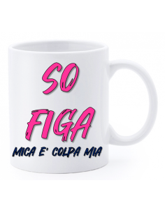 Tazza mug ceramica "La str..azzata" in scatola - So figa (mica è colpa mia)