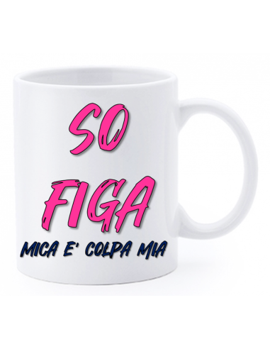 Tazza mug ceramica "La str..azzata" in scatola - So figa (mica è colpa mia)