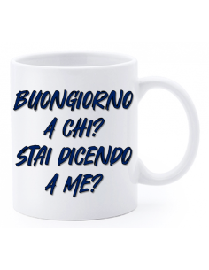 Tazza mug ceramica "La str..azzata" in scatola - Buongiorno a chi? Stai dicendo a me?