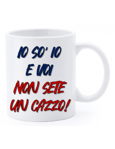 Tazza mug ceramica "La str..azzata" in scatola - Io so io e voi non sete un cazzo!