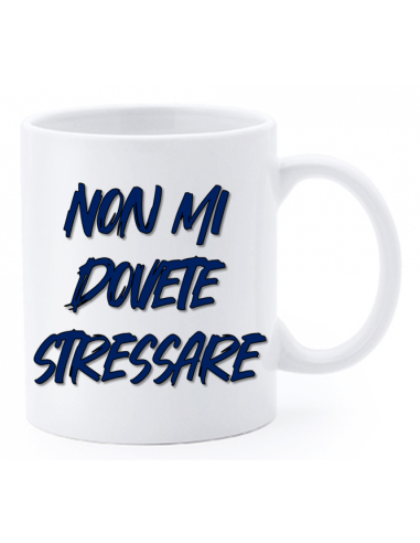 Tazza mug ceramica "La str..azzata" in scatola - Non mi dovete stressare