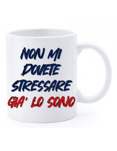 Tazza mug ceramica "La str..azzata" in scatola - Non mi dovete stressare.. gia' lo sono