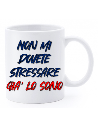 Tazza mug ceramica "La str..azzata" in scatola - Non mi dovete stressare.. gia' lo sono