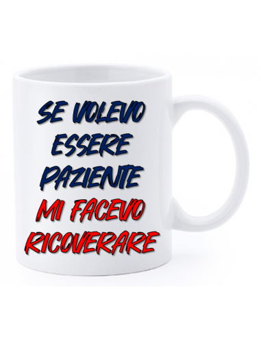 Tazza mug ceramica "La str..azzata" in scatola - Se volevo essere paziente mi facevo ricoverare