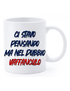 Tazza mug ceramica "La str..azzata" in scatola - Ci stavo pensando ma nel dubbio Vaffanculo