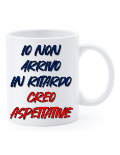 Tazza mug ceramica "La str..azzata" in scatola - Io non arrivo in ritardo.. creo aspettative