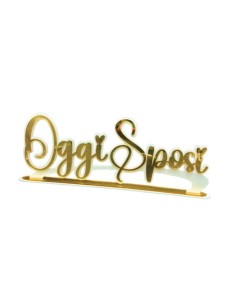 Scritta plexiglass Oggi Sposi Oro Gold lucida Cm. 46x17