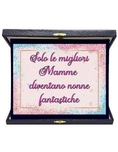 Targa con cofanetto rettangolare Cm. 23x19 - Solo le migliori mamme diventano nonne fantastiche