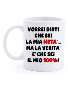 Tazza mug ceramica in scatola - Vorrei dirti che sei la mia metà, ma la verità è che sei il mio 100% 2