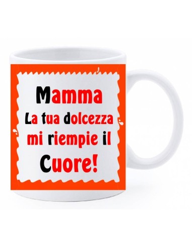 Tazza mug ceramica in scatola - Mamma la tua dolcezza mi riempie il cuore